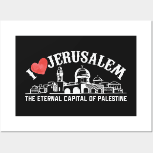 I Love Jerusalem the Eternal Capital of Palestine, Palestinian Arab and International Holy City -wht Posters and Art